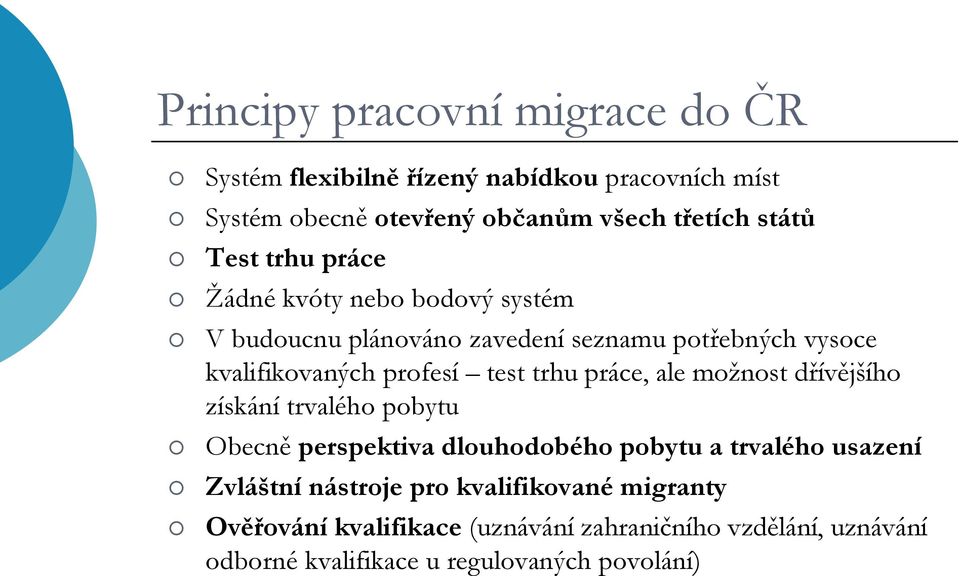 trhu práce, ale možnost dřívějšího získání trvalého pobytu Obecně perspektiva dlouhodobého pobytu a trvalého usazení Zvláštní