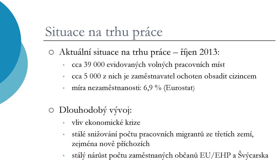 6,9 % (Eurostat) Dlouhodobý vývoj: vliv ekonomické krize stálé snižování počtu pracovních
