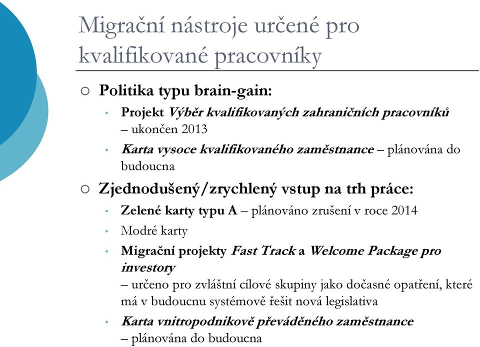 plánováno zrušení v roce 2014 Modré karty Migrační projekty Fast Track a Welcome Package pro investory určeno pro zvláštní cílové skupiny