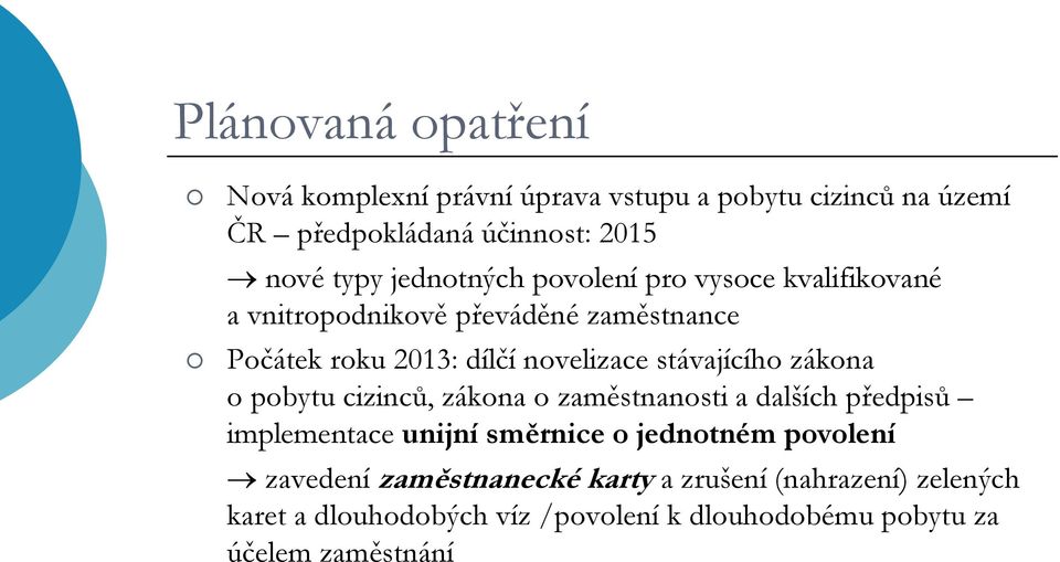 stávajícího zákona o pobytu cizinců, zákona o zaměstnanosti a dalších předpisů implementace unijní směrnice o jednotném