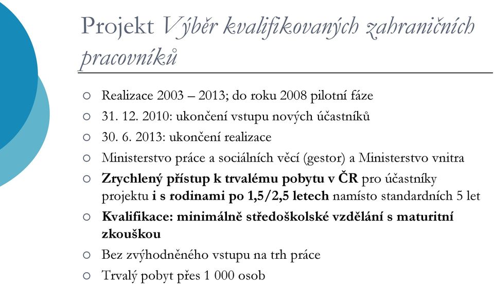 2013: ukončení realizace Ministerstvo práce a sociálních věcí (gestor) a Ministerstvo vnitra Zrychlený přístup k trvalému