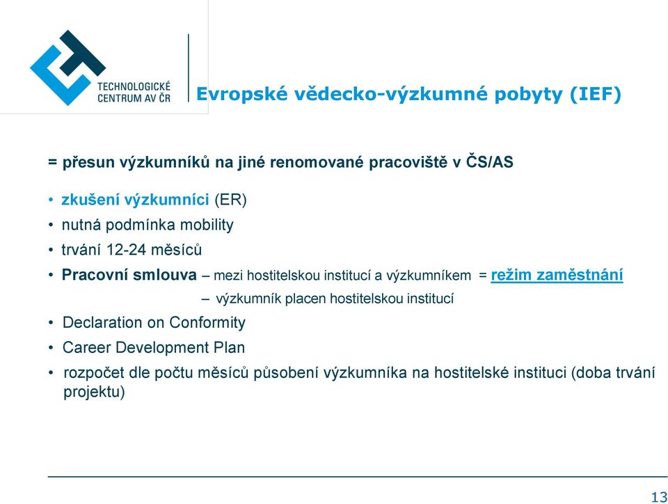 výzkumníkem = režim zaměstnání Declaration on Conformity Career Development Plan výzkumník placen