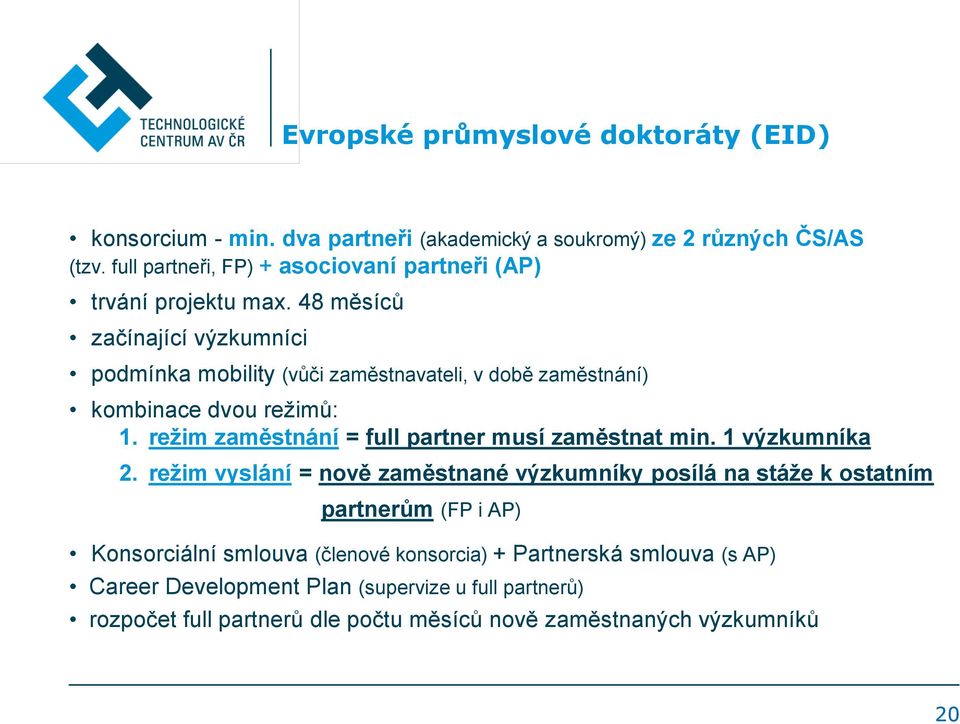 48 měsíců začínající výzkumníci podmínka mobility (vůči zaměstnavateli, v době zaměstnání) kombinace dvou režimů: 1.