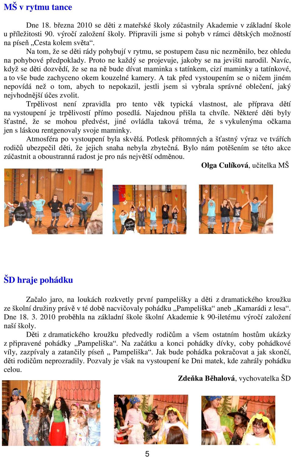 Proto ne každý se projevuje, jakoby se na jevišti narodil.