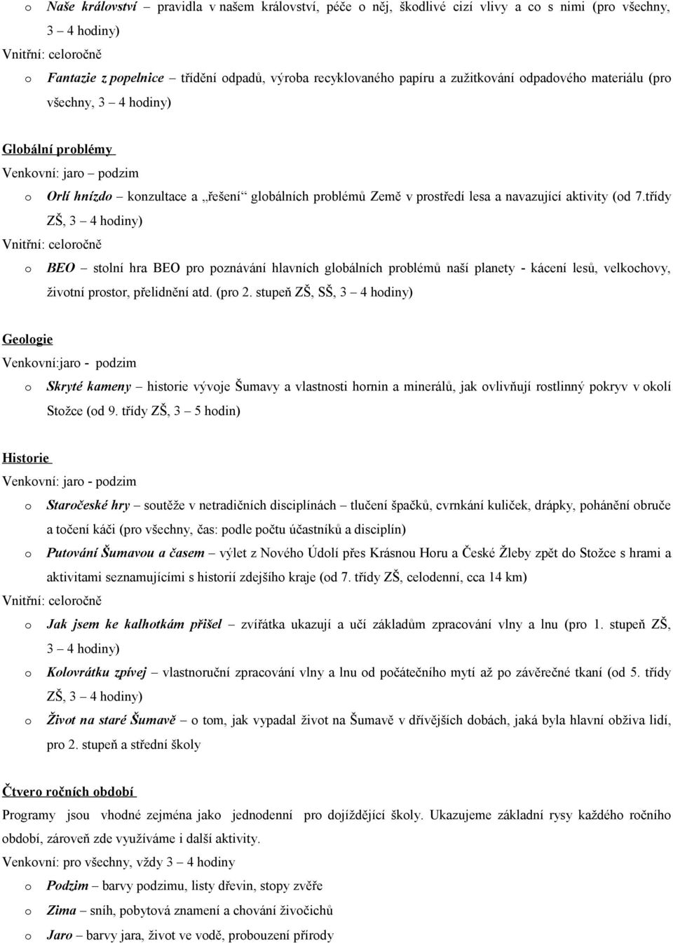 třídy o BEO stolní hra BEO pro poznávání hlavních globálních problémů naší planety - kácení lesů, velkochovy, životní prostor, přelidnění atd. (pro 2.