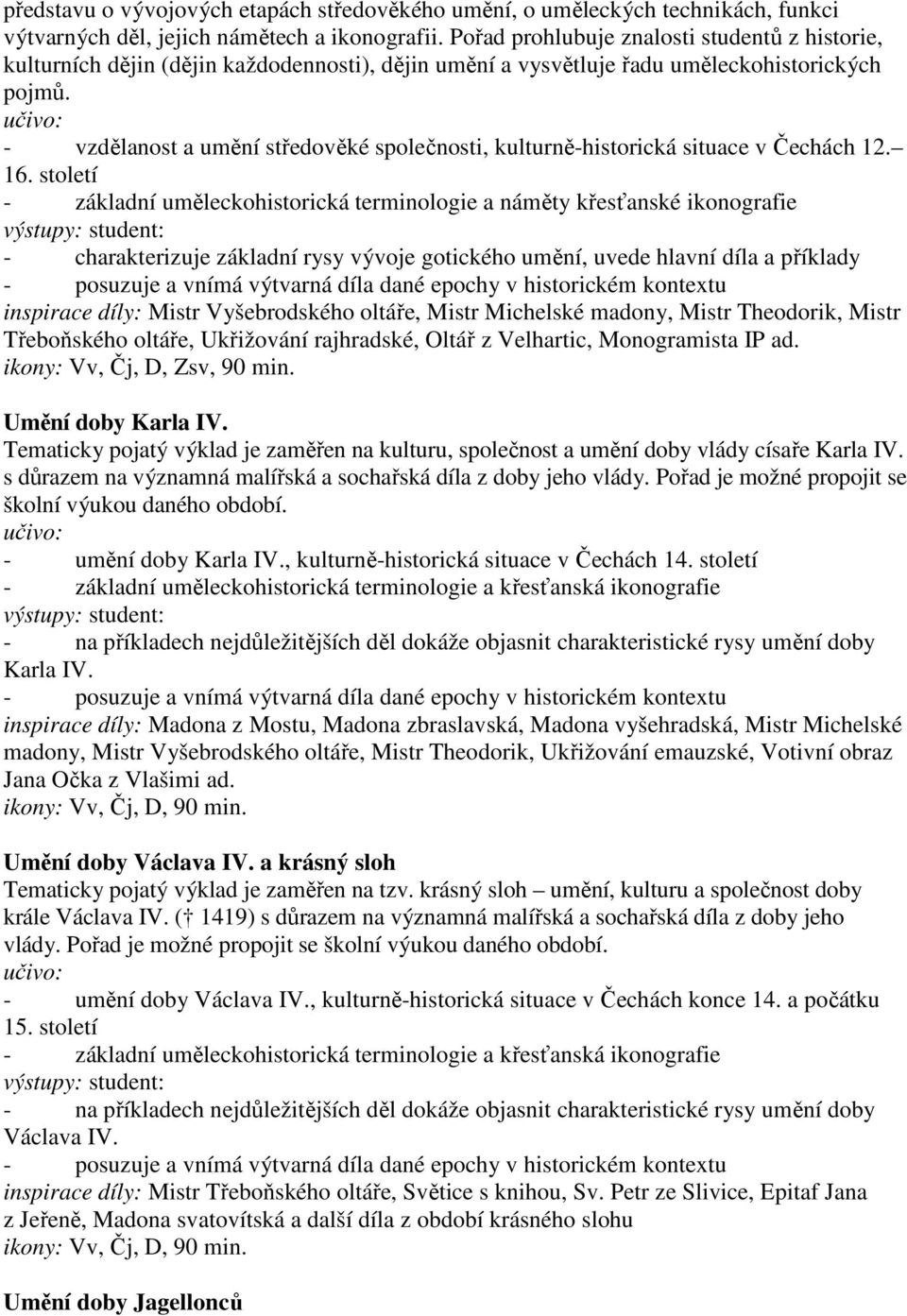 - vzdělanost a umění středověké společnosti, kulturně-historická situace v Čechách 12. 16.