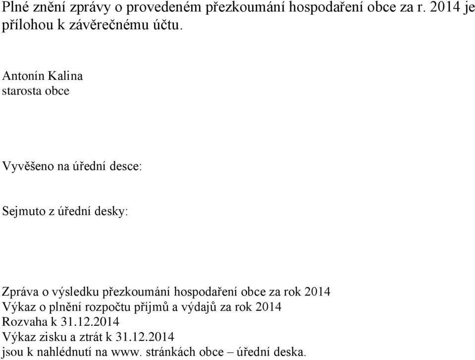 Antonín Kalina starosta obce Vyvěšeno na úřední desce: Sejmuto z úřední desky: Zpráva o výsledku