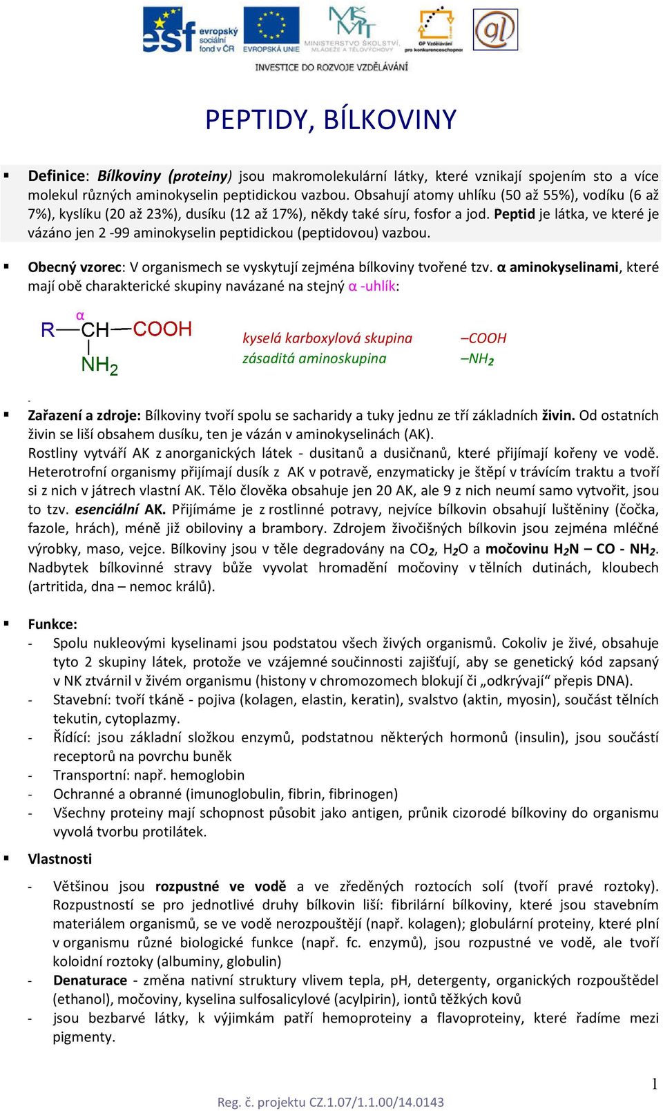 Peptid je látka, ve které je vázáno jen 2-99 aminokyselin peptidickou (peptidovou) vazbou. Obecný vzorec: V organismech se vyskytují zejména bílkoviny tvořené tzv.