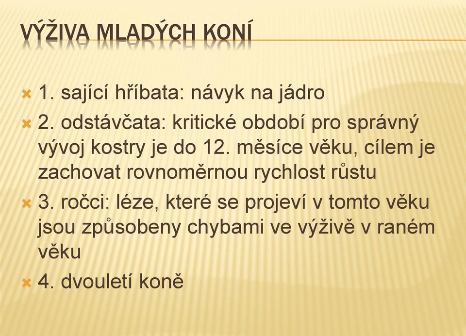 měsíce věku, cílem je zachovat rovnoměrnou rychlost růstu 3.