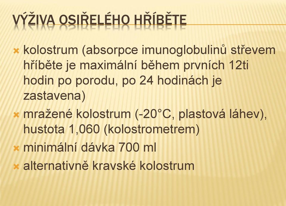 hodinách je zastavena) mražené kolostrum (-20 C, plastová láhev),