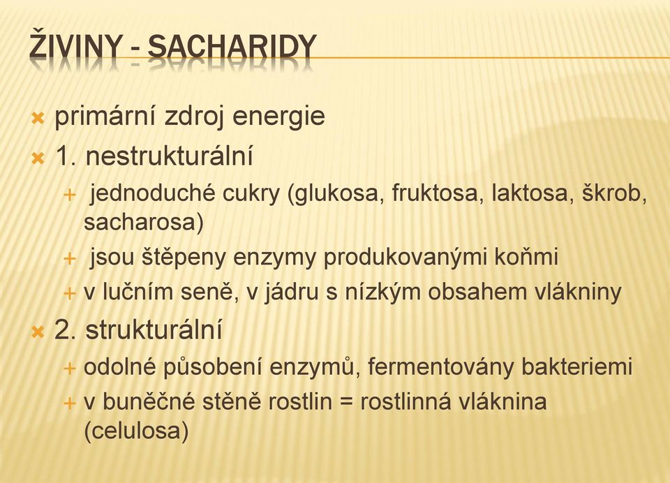 jsou štěpeny enzymy produkovanými koňmi v lučním seně, v jádru s nízkým obsahem