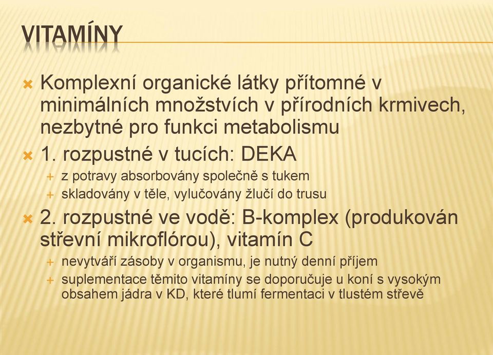 rozpustné v tucích: DEKA z potravy absorbovány společně s tukem skladovány v těle, vylučovány žlučí do trusu 2.