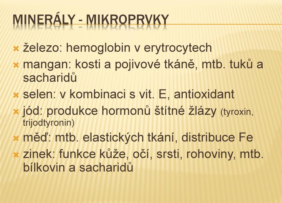 E, antioxidant jód: produkce hormonů štítné žlázy (tyroxin, trijodtyronin) měď: