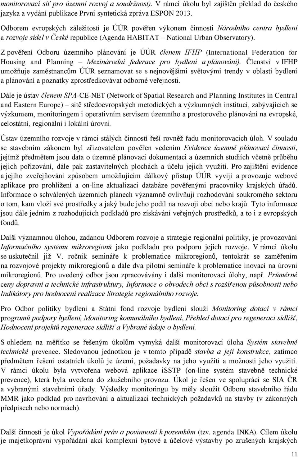 Z pověření Odboru územního plánování je ÚÚR členem IFHP (International Federation for Housing and Planning Mezinárodní federace pro bydlení a plánování).