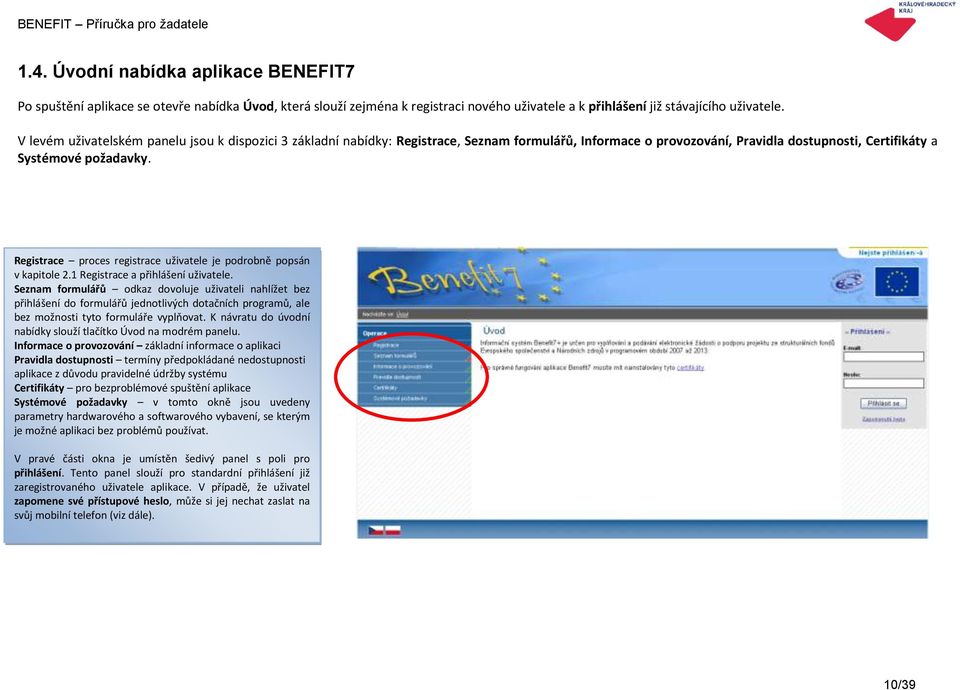 Registrace proces registrace uživatele je podrobně popsán v kapitole 2.1 Registrace a přihlášení uživatele.