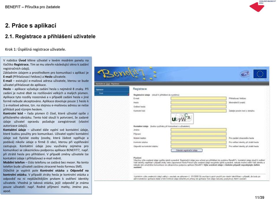 E-mail existující e-mailová adresa uživatele, kterou se bude uživatel přihlašovat do aplikace. Heslo aplikace vyžaduje zadání hesla s nejméně 8 znaky.