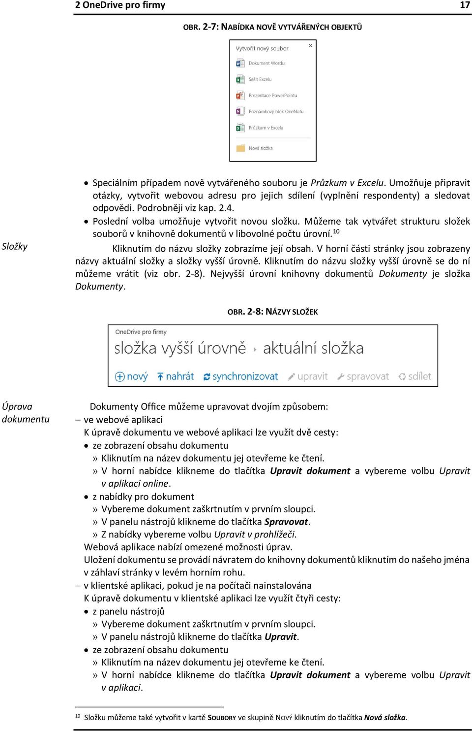 Můžeme tak vytvářet strukturu složek souborů v knihovně dokumentů v libovolné počtu úrovní. 10 Kliknutím do názvu složky zobrazíme její obsah.