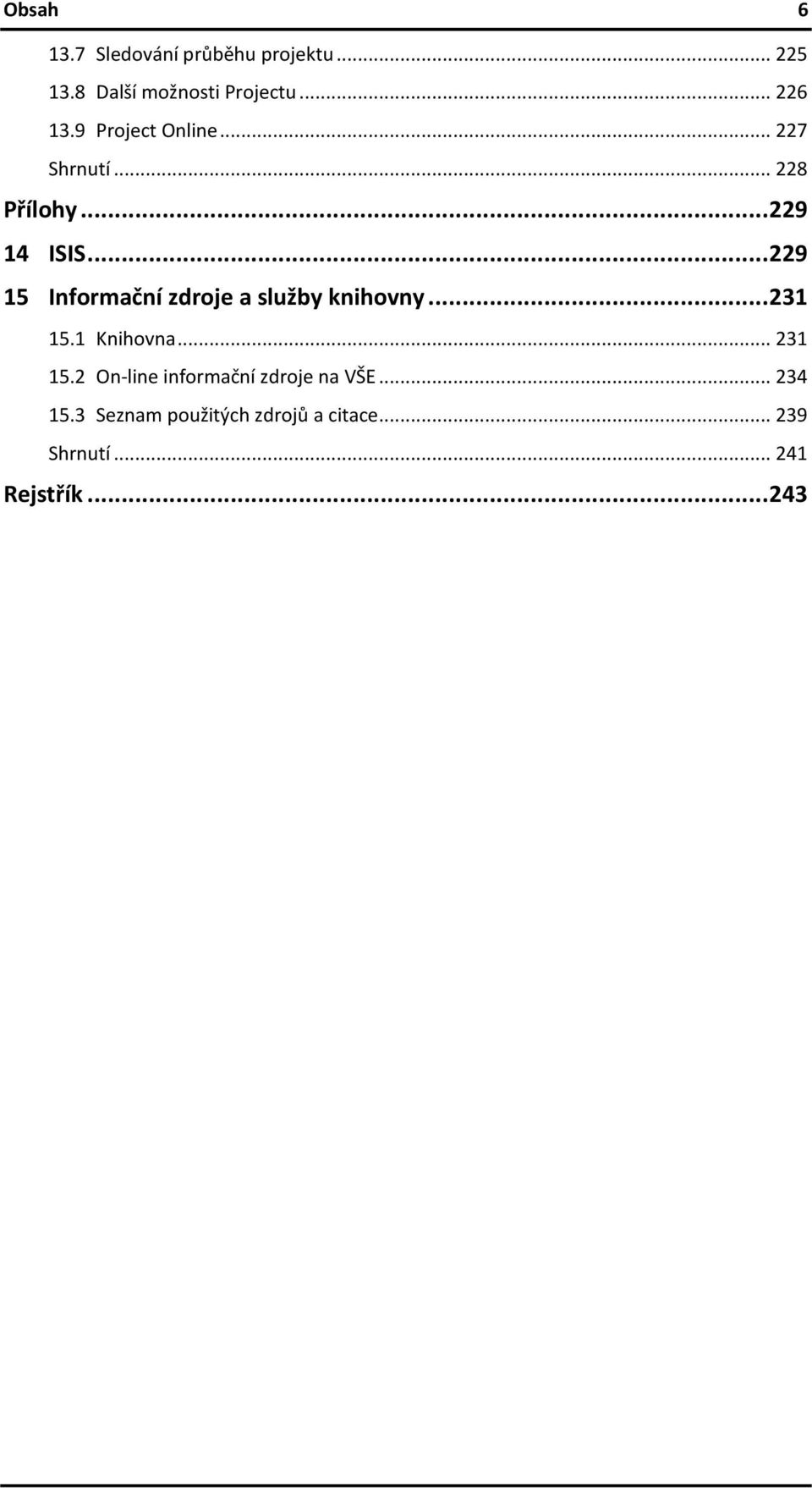 .. 229 15 Informační zdroje a služby knihovny... 231 15.