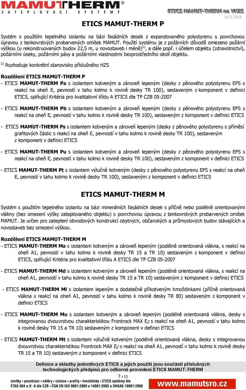i účelem objektu (zdravotnictví), požárními úseky, požárními pásy a požárními vlastnostmi bezprostředního okolí objektu.