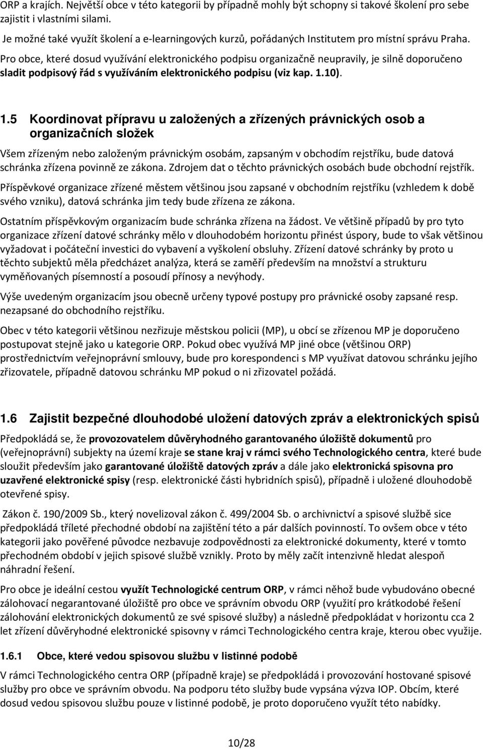 Pro obce, které dosud využívání elektronického podpisu organizačně neupravily, je silně doporučeno sladit podpisový řád s využíváním elektronického podpisu (viz kap. 1.