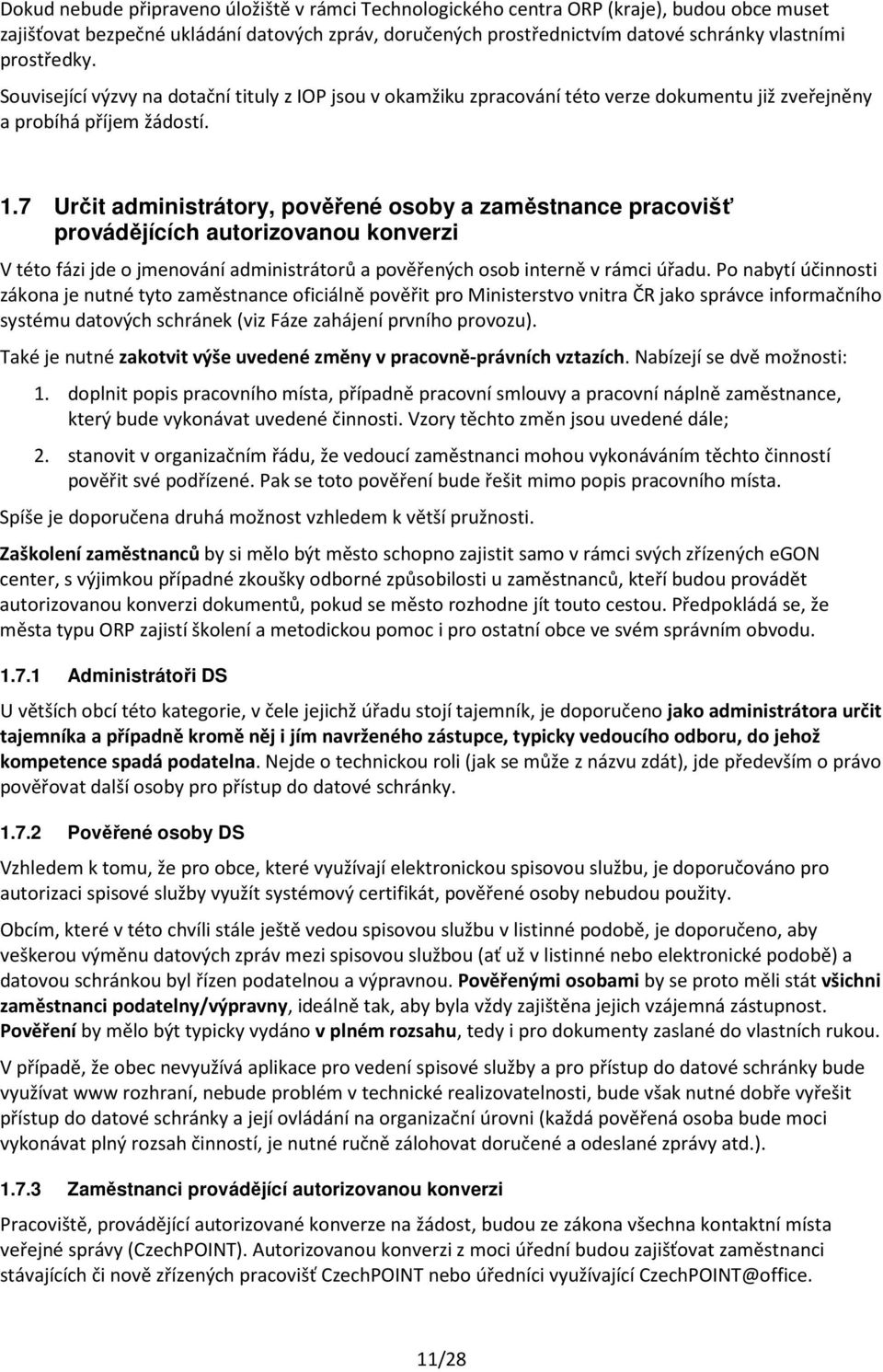 7 Určit administrátory, pověřené osoby a zaměstnance pracovišť provádějících autorizovanou konverzi V této fázi jde o jmenování administrátorů a pověřených osob interně v rámci úřadu.