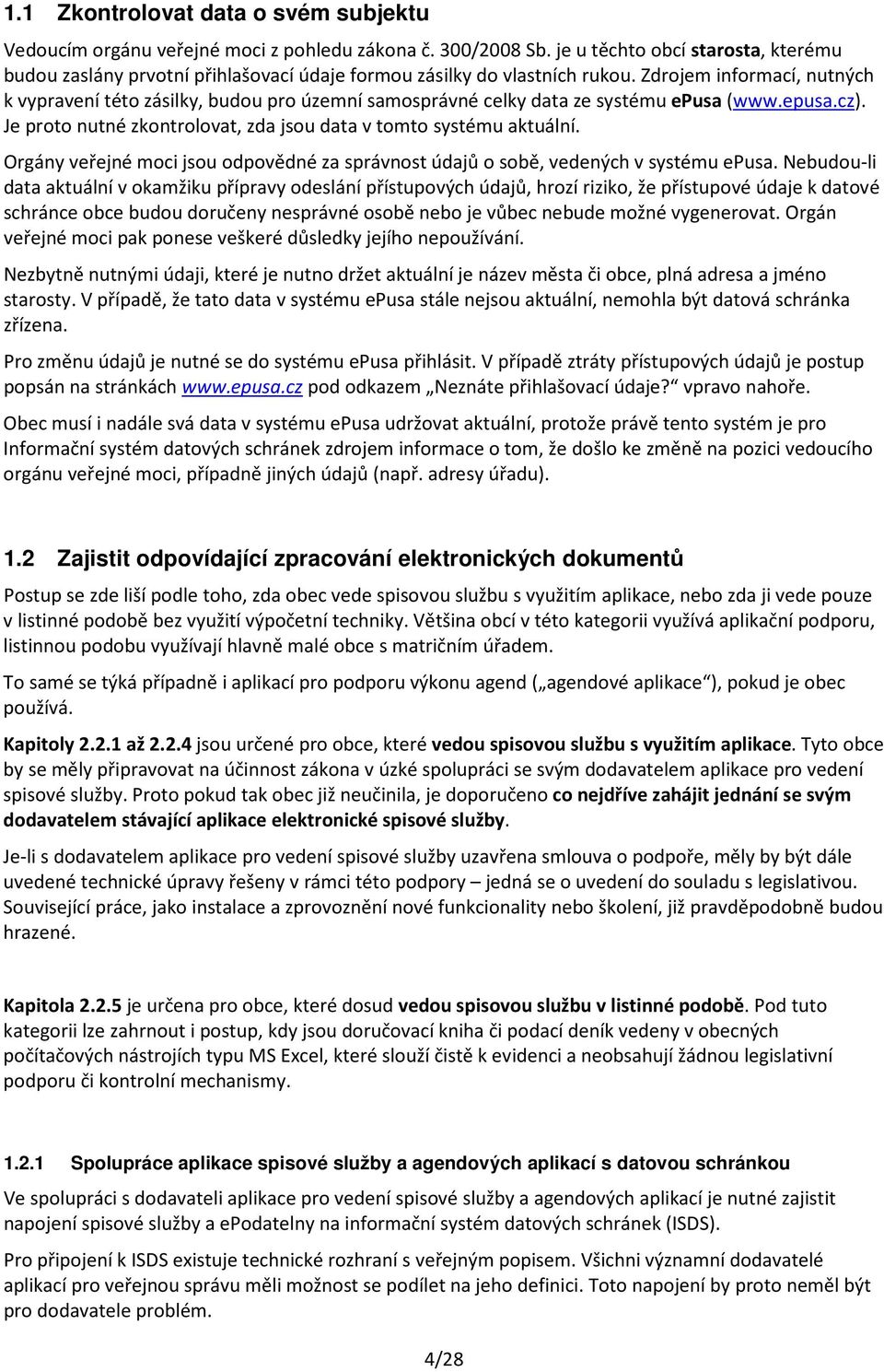 Zdrojem informací, nutných k vypravení této zásilky, budou pro územní samosprávné celky data ze systému epusa (www.epusa.cz). Je proto nutné zkontrolovat, zda jsou data v tomto systému aktuální.