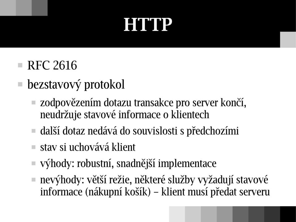 předchozími stav si uchovává klient výhody: robustní, snadnější implementace