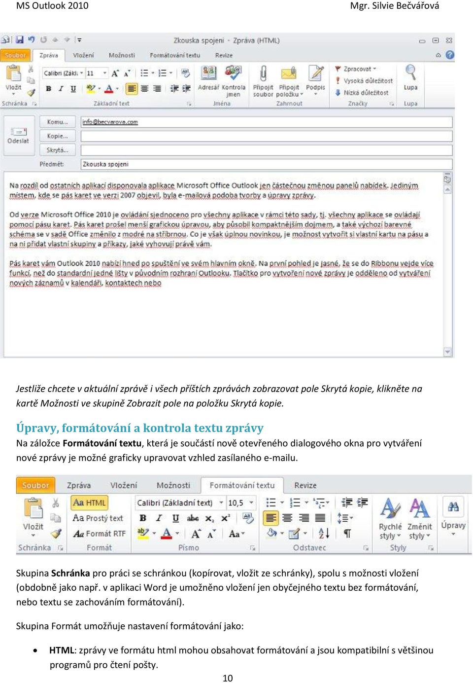 zasílaného e-mailu. Skupina Schránka pro práci se schránkou (kopírovat, vložit ze schránky), spolu s možnosti vložení (obdobně jako např.