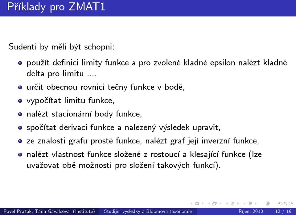 výsledek upravit, ze znalosti grafu prosté funkce, nalézt graf její inverzní funkce, nalézt vlastnost funkce složené z rostoucí a klesající