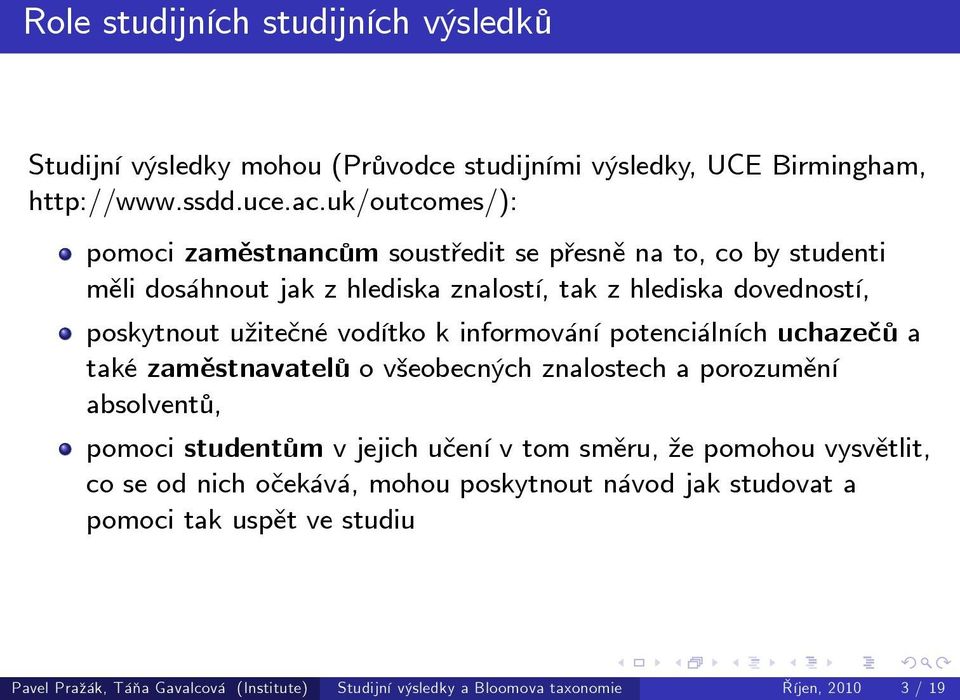 vodítko k informování potenciálních uchazečů a také zaměstnavatelů o všeobecných znalostech a porozumění absolventů, pomoci studentům v jejich učení v tom směru, že