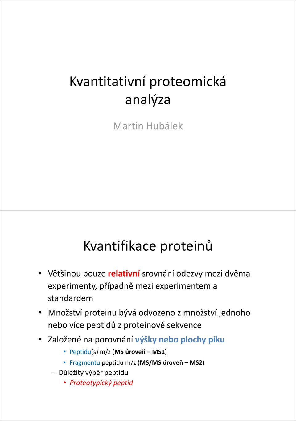 množství jednoho nebo více peptidů z proteinové sekvence Založené na porovnání výšky nebo plochy píku