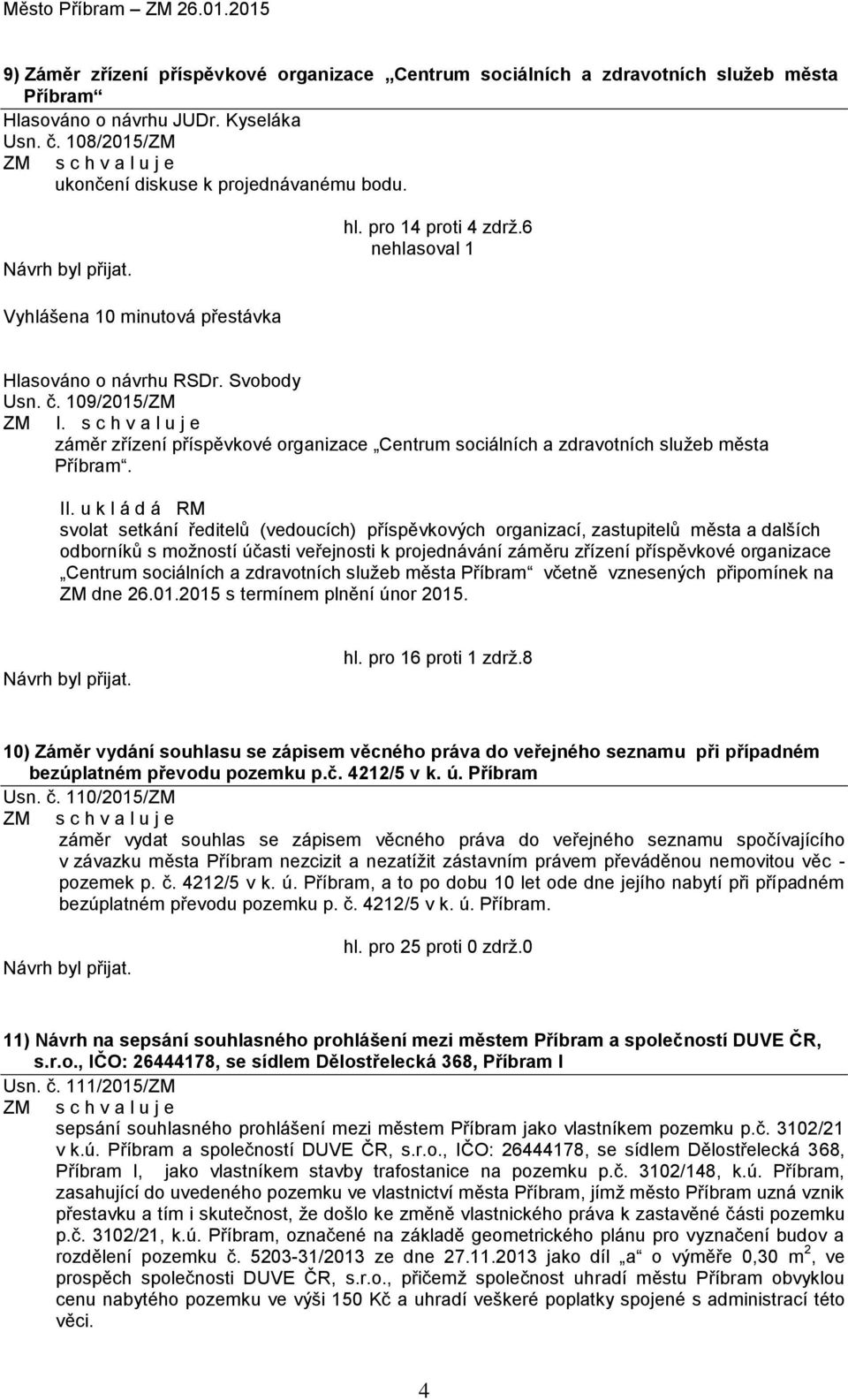 s c h v a l u j e záměr zřízení příspěvkové organizace Centrum sociálních a zdravotních služeb města Příbram. II.