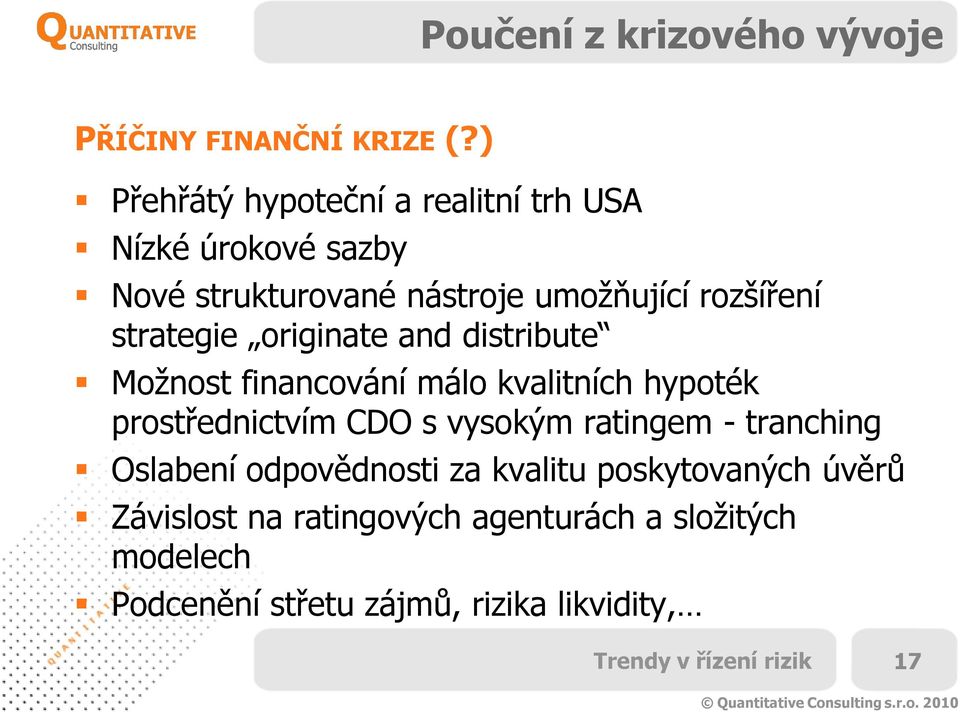 strategie originate and distribute Možnost financování málo kvalitních hypoték prostřednictvím CDO s vysokým