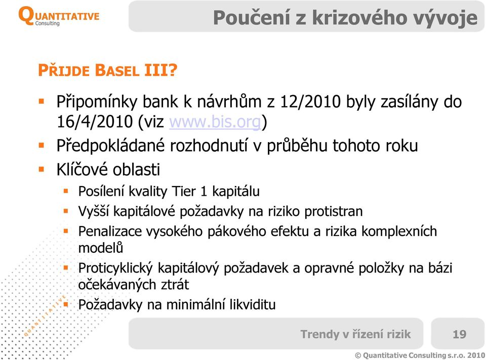 org) Předpokládané rozhodnutí v průběhu tohoto roku Klíčové oblasti Posílení kvality Tier 1 kapitálu Vyšší