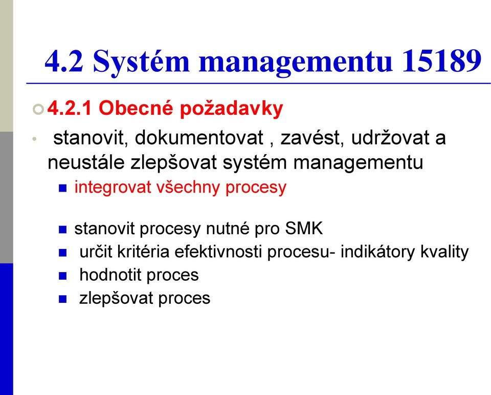 managementu integrovat všechny procesy stanovit procesy nutné pro SMK