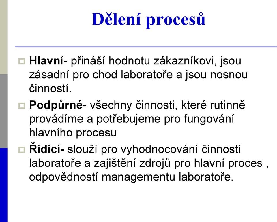 Podpůrné- všechny činnosti, které rutinně provádíme a potřebujeme pro fungování