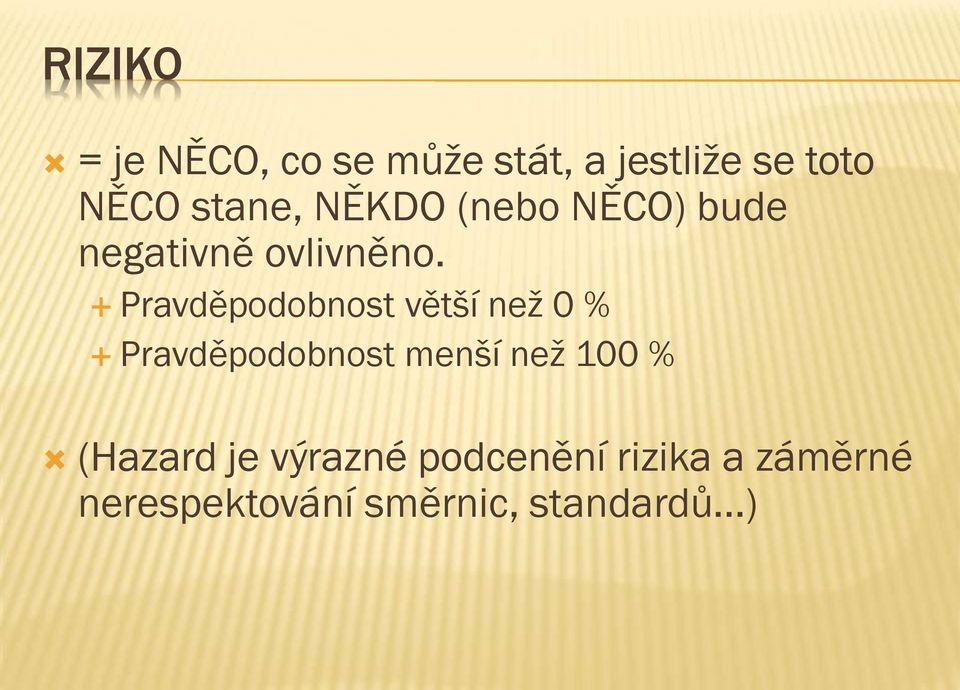 Pravděpodobnost větší než 0 % Pravděpodobnost menší než 100 %