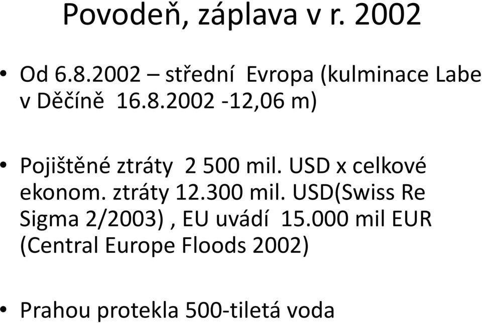 2002-12,06 m) Pojištěné ztráty 2 500 mil. USD x celkové ekonom.