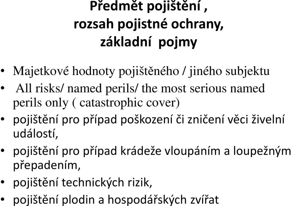 cover) pojištění pro případ poškození či zničení věci živelní událostí, pojištění pro případ