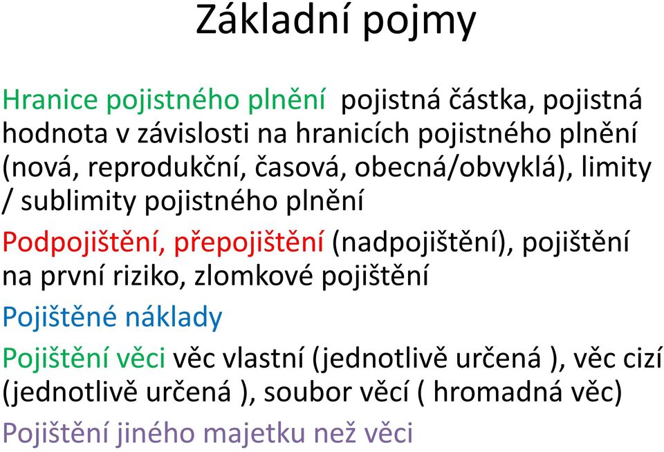 přepojištění (nadpojištění), pojištění na první riziko, zlomkové pojištění Pojištěné náklady Pojištění věci věc