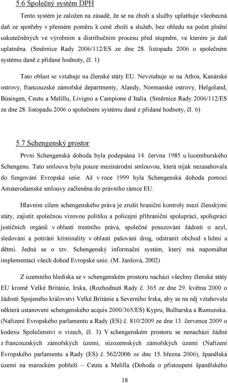 1) Tato oblast se vztahuje na členské státy EU.
