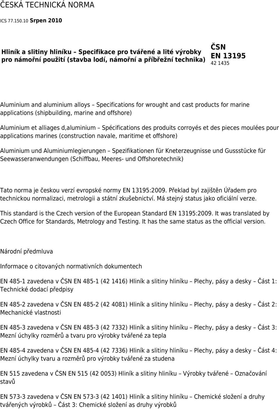 Specifications for wrought and cast products for marine applications (shipbuilding, marine and offshore) Aluminium et alliages d,aluminium Spécifications des produits corroyés et des pieces moulées
