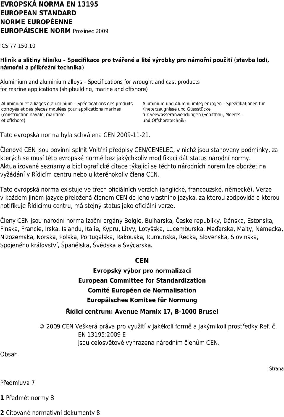 products for marine applications (shipbuilding, marine and offshore) Aluminium et alliages d,aluminium Spécifications des produits corroyés et des pieces moulées pour applications marines