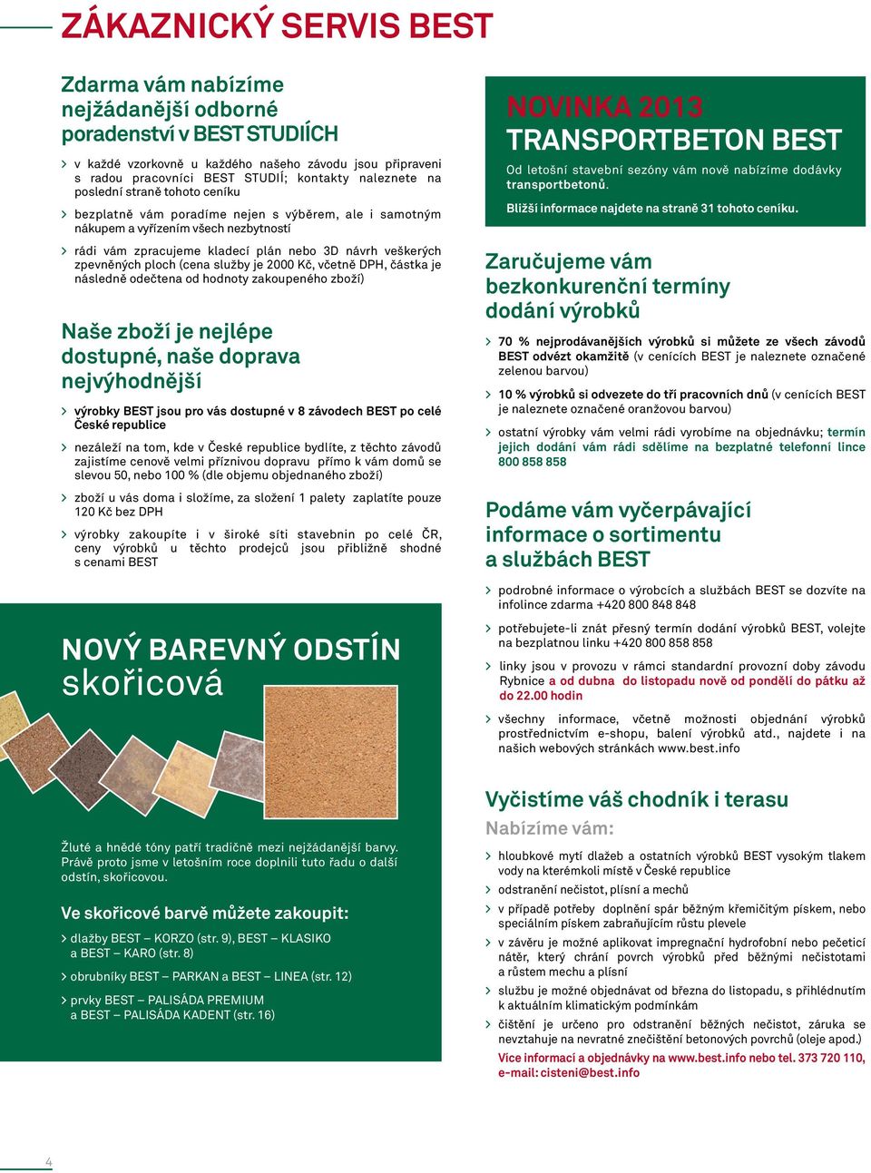 zpevněných ploch (cena služby je 0 Kč, včetně DPH, částka je následně odečtena od hodnoty zakoupeného zboží) Naše zboží je nejlépe dostupné, naše doprava nejvýhodnější > výrobky BEST jsou pro vás