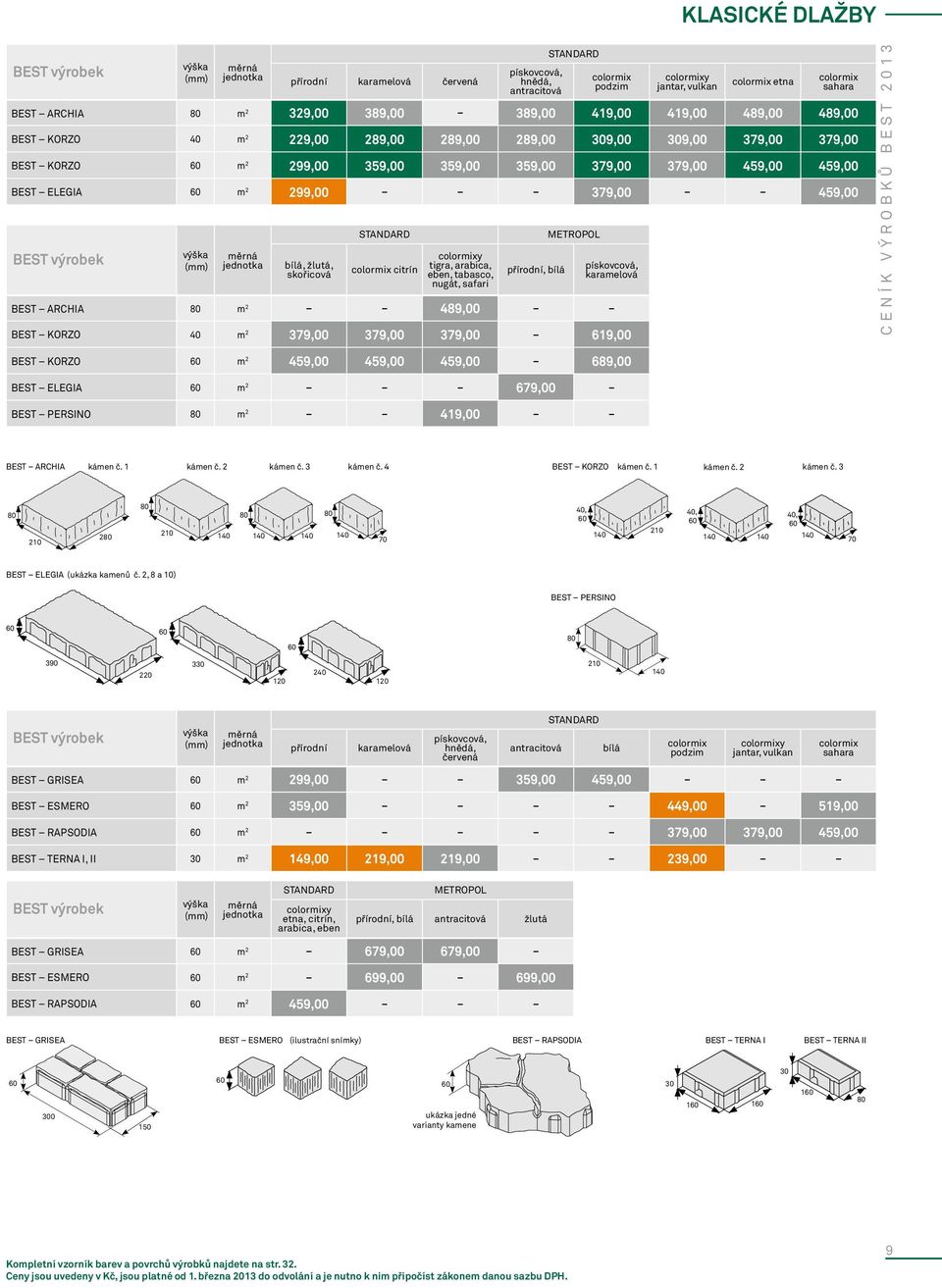 bílá METROPOL karamelová BEST ARCHIA m 2 489,00 BEST KORZO 40 m 2 379,00 379,00 379,00 619,00 sahara BEST KORZO m 2 459,00 459,00 459,00 689,00 BEST ELEGIA m 2 679,00 BEST PERSINO m 2 419,00 BEST