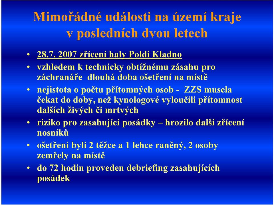 nejistota o počtu přítomných osob - ZZS musela čekat do doby, než kynologové vyloučili přítomnost dalších živých či