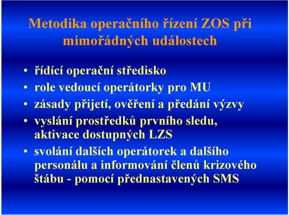 vyslání prostředků prvního sledu, aktivace dostupných LZS svolání dalších