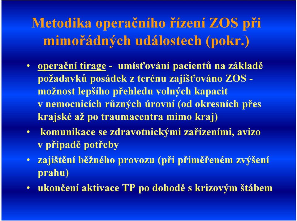 přehledu volných kapacit vnemocnicích různých úrovní (od okresních přes krajské až po traumacentra mimo kraj)