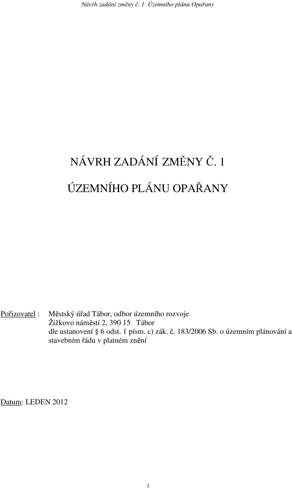 územního rozvoje Žižkovo náměstí 2, 390 15 Tábor dle ustanovení 6