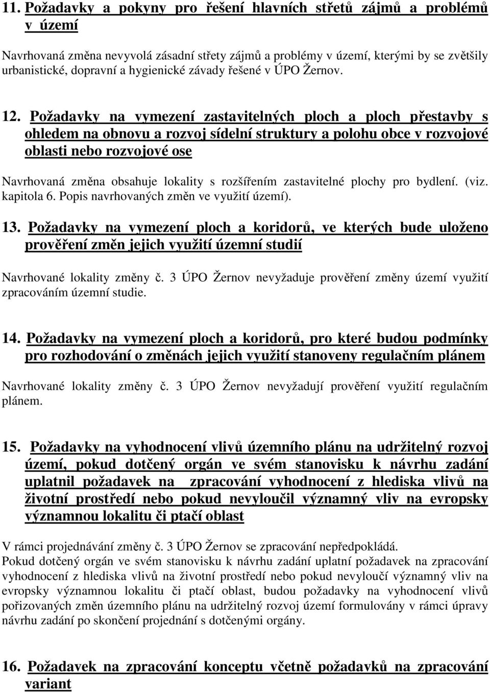 Požadavky na vymezení zastavitelných ploch a ploch přestavby s ohledem na obnovu a rozvoj sídelní struktury a polohu obce v rozvojové oblasti nebo rozvojové ose Navrhovaná změna obsahuje lokality s